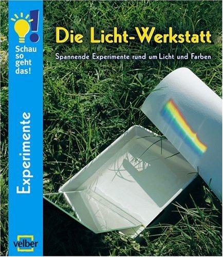 Die Licht-Werkstatt: Spannende Experimente rund um Licht und Farben