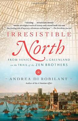 Irresistible North: From Venice to Greenland on the Trail of the Zen Brothers (Vintage)