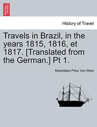 Travels in Brazil, in the Years 1815, 1816, Et 1817. [Translated from the German.] PT 1.