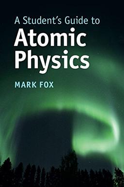 A Student's Guide to Atomic Physics (Student's Guides)