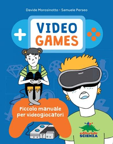 Video Games: Piccolo manuale per videogiocatori (A tutta scienza)