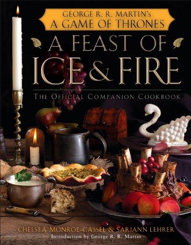 A Feast of Ice and Fire: The Official Game of Thrones Companion Cookbook: The Official Companion Cookbook to a Game of Thrones