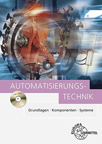 Automatisierungstechnik: Grundlagen - Komponenten - Systeme