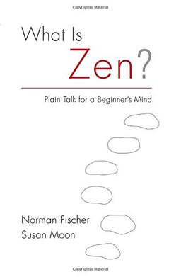 What Is Zen?: Plain Talk for a Beginner's Mind