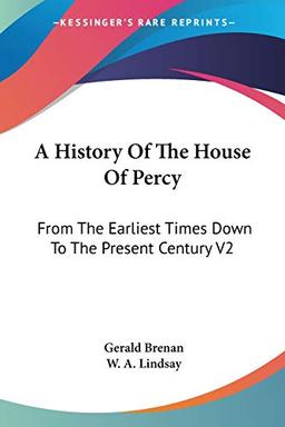 A History Of The House Of Percy: From The Earliest Times Down To The Present Century V2