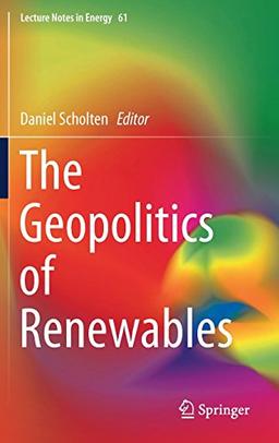 The Geopolitics of Renewables (Lecture Notes in Energy, Band 61)