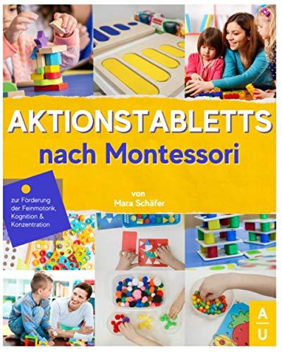 Aktionstabletts nach Montessori: Spielend lernen leicht gemacht mit abwechslungsreichen & vielfältigen Aktionstabletts zur Förderung der Feinmotorik, Kognition und Konzentration von Kindern