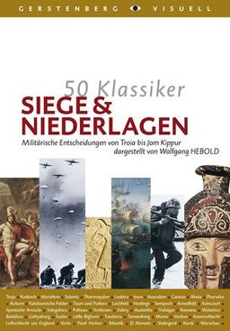 50 Klassiker Siege und Niederlagen: Militärische Entscheidungen von Troja bis Jom Kippur