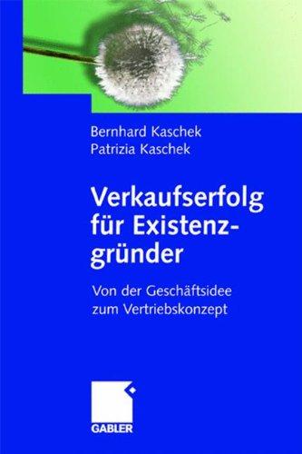 Verkaufserfolg für Existenzgründer: Von der Geschäftsidee zum Vertriebskonzept