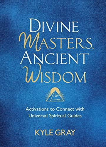 Divine Masters, Ancient Wisdom: Activations to Connect With Universal Spiritual Guides