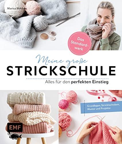 Meine große Strickschule – Alles für den perfekten Einstieg – Das Standardwerk: Grundlagen, Stricktechniken, Muster und erste Projekte: Pullover, Socken, Decken und mehr