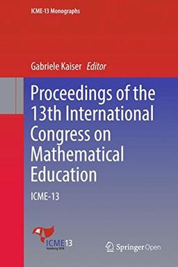 Proceedings of the 13th International Congress on Mathematical Education: ICME-13 (ICME-13 Monographs)