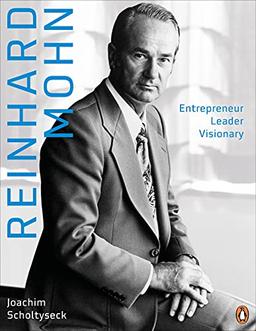 Reinhard Mohn: Entrepreneur – Leader – Visionary