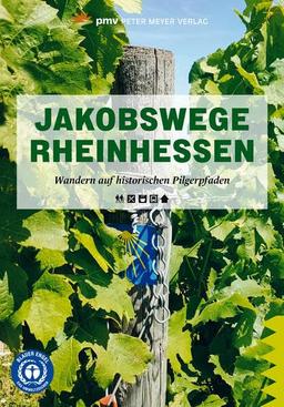 Jakobswege Rheinhessen: Wandern auf historischen Pilgerpfaden (Wanderführer: Rundwege und Mehrtagestouren ohne Auto genießen)