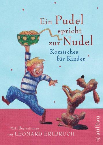 Ein Pudel spricht zur Nudel: Komisches für Kinder