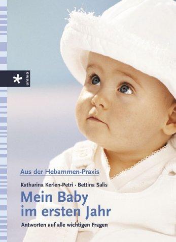 Aus der Hebammenpraxis - Mein Baby im ersten Jahr: Antworten auf alle wichtigen Fragen