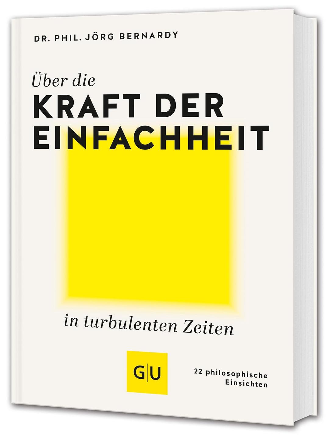 Über die Kraft der Einfachheit in turbulenten Zeiten: 22 philosophische Einsichten (GU Mind & Soul Einzeltitel)