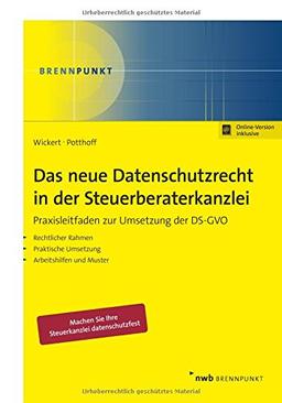 Das neue Datenschutzrecht in der Steuerberaterkanzlei: Praxisleitfaden zur Umsetzung der DS-GVO: Rechtlicher Rahmen. Praktische Umsetzung. Arbeitshilfen und Muster (NWB Brennpunkt)