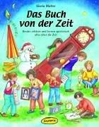 Das Buch von der Zeit: Kinder erleben und lernen spielerisch alles über die Zeit