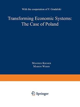 Transforming Economic Systems: The Case Of Poland: With The Cooperation Of F. Gradalski (Contributions To Economics): With the Cooperation of Feliks Gradalski