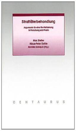 Straftäterbehandlung: Argumente für eine Revitalisierung in Forschung und Praxis