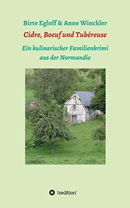 Cidre, Boeuf und Tubéreuse: Ein kulinarischer Familienkrimi aus der Normandie