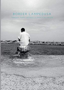 Border Lampedusa: Subjectivity, Visibility and Memory in Stories of Sea and Land