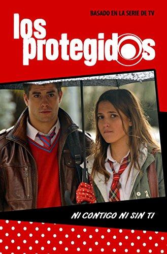 Los protegidos. Ni contigo ni sin ti (Jóvenes lectores)