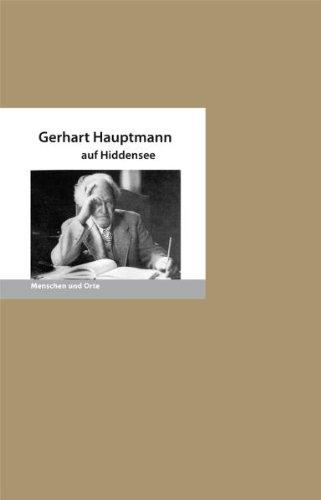 Gerhart Hauptmann auf Hiddensee: Menschen und Orte