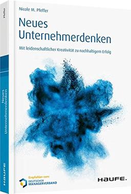 Neues Unternehmerdenken: Mit leidenschaftlicher Kreativität zu nachhaltigem Erfolg (Haufe Fachbuch)