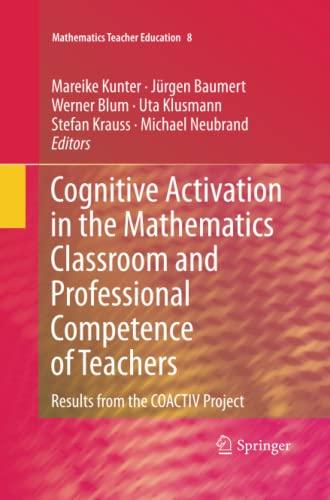 Cognitive Activation in the Mathematics Classroom and Professional Competence of Teachers: Results from the COACTIV Project (Mathematics Teacher Education, Band 8)