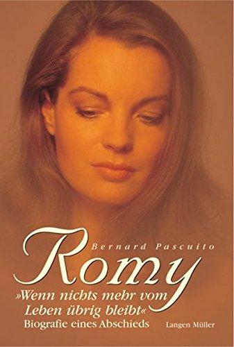 Romy: "Wenn nichts mehr vom Leben übrig bleibt": Biografie eines Abschieds