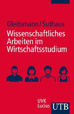 Wissenschaftliches Arbeiten im Wirtschaftsstudium: Ein Leitfaden: Ein Leitfaden zum Einstieg