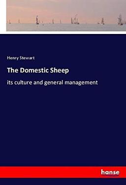 The Domestic Sheep: its culture and general management