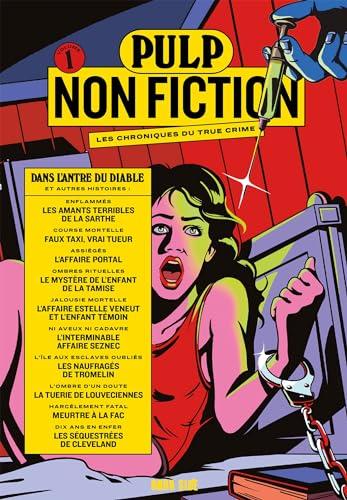 Pulp non fiction : les chroniques du true crime. Vol. 1. Dans l'antre du diable : et autres histoires