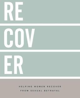 Recover: Helping Women Recover From Sexual Betrayal