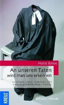 An unseren Taten wird man uns erkennen: Plädoyer eines Pfarrers für eine glaubwürdigere Kirche