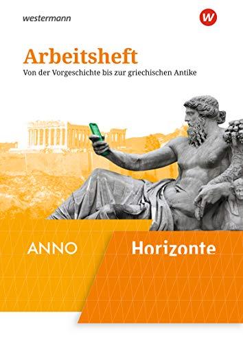 Horizonte / ANNO - Ausgabe 2020: Arbeitsheft 1: Von der Vorgeschichte bis zur griechischen Antike: Von der Vorgeschichte bis zur griechischen Antike. ... / ANNO: Arbeitshefte - Ausgabe 2020)