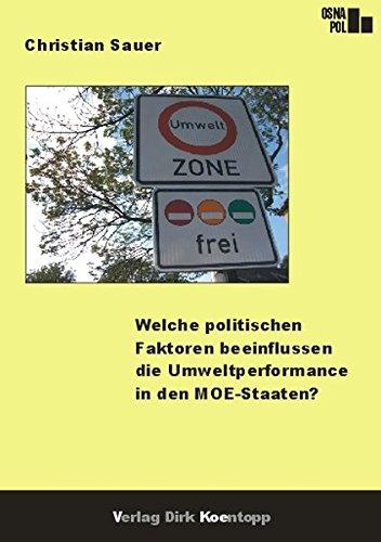 Welche politischen Faktoren beeinflussen die Umweltperformance in den MOE-Staaten? (OsnaPol / Osnabrücker Beiträge zur Politikwissenschaft)