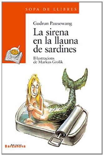 La sirena en la lluna de sardines (Llibres Infantils I Juvenils - Sopa De Llibres. Sèrie Taronja, Band 1456007)