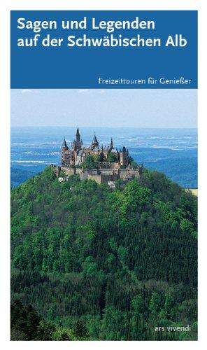 Sagen und Legenden der Schwäbischen Alb: Freizeittouren für Geniesser