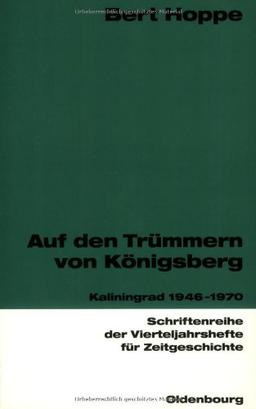 Auf den Trümmern von Königsberg: Kaliningrad 1946-1970