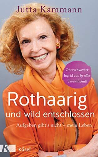 Rothaarig und wild entschlossen!: Aufgeben gibt's nicht - Oberschwester Ingrid aus 'In aller Freundschaft'