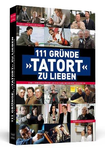 111 Gründe, »Tatort« zu lieben | Eine Liebeserklärung an eine ganz besondere Krimireihe