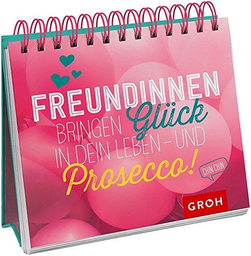 Freundinnen bringen Glück in dein Leben - und Prosecco!: Geschenkewelt Freundinnen