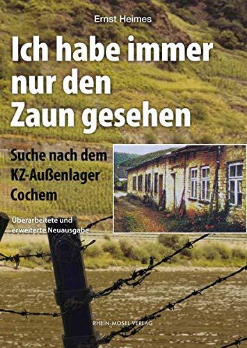 Ich habe immer nur den Zaun gesehen: Suche nach dem KZ-Außenlager Cochem