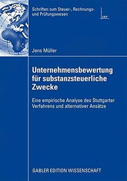 Unternehmensbewertung für substanzsteuerliche Zwecke: Eine empirische Analyse des Stuttgarter Verfahrens und alternativer Ansätze (Schriften zum Steuer-, Rechnungs- und Prüfungswesen)