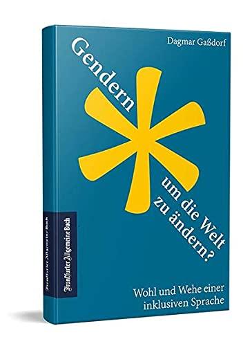 Gendern, um die Welt zu ändern? Wohl und Wehe einer inklusiven Sprache. Schonungslose Analyse und unterhaltsame Lektüre: Beitrag zur Genderdebatte. Wie retten wir die deutsche Sprachkultur?