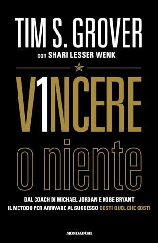 Vincere o niente. Dal coach di Michael Jordan e Kobe Bryant il metodo per arrivare al successo costi quel che costi (Vivere meglio)