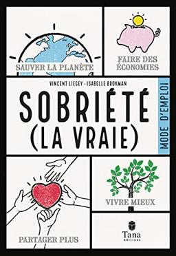 Sobriété (la vraie) : mode d'emploi : sauver la planète, faire des économies, partager plus, vivre mieux